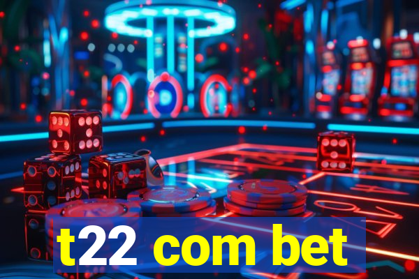 t22 com bet